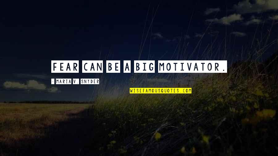 Fear As Motivation Quotes By Maria V. Snyder: Fear can be a big motivator.