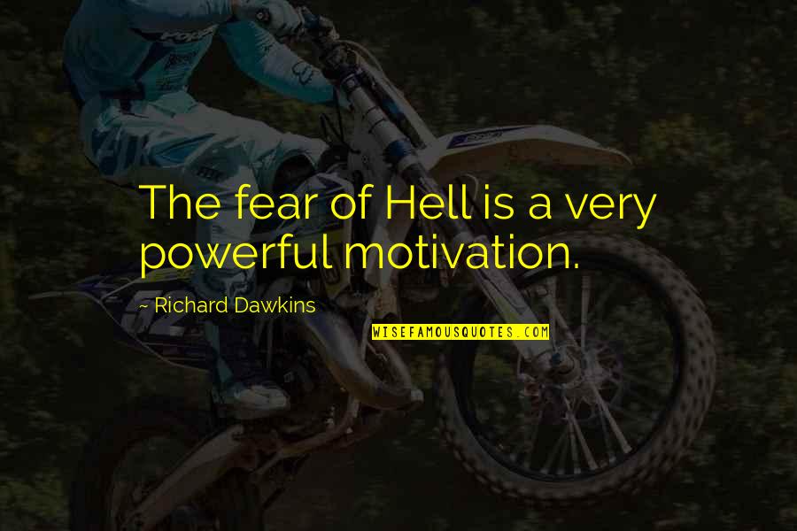 Fear As Motivation Quotes By Richard Dawkins: The fear of Hell is a very powerful