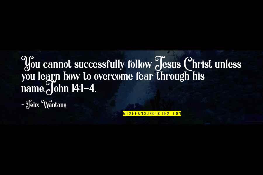 Fear Bible Quotes By Felix Wantang: You cannot successfully follow Jesus Christ unless you