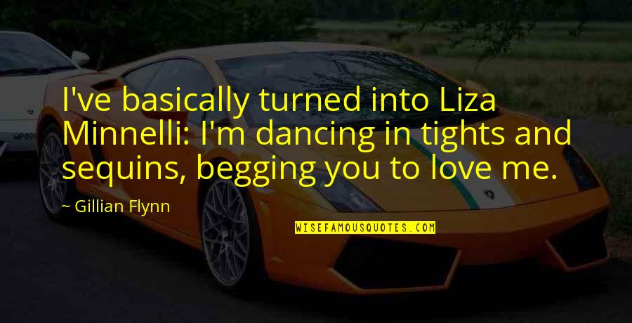 Fear Bible Quotes By Gillian Flynn: I've basically turned into Liza Minnelli: I'm dancing