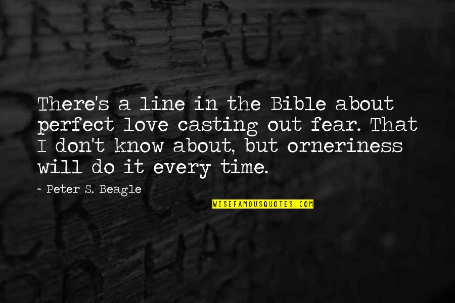 Fear Bible Quotes By Peter S. Beagle: There's a line in the Bible about perfect