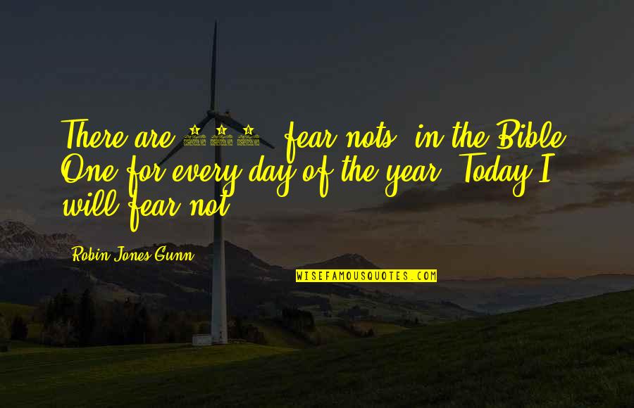Fear Bible Quotes By Robin Jones Gunn: There are 365 "fear nots" in the Bible.