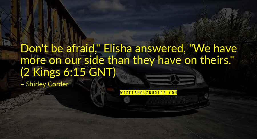 Fear Bible Quotes By Shirley Corder: Don't be afraid," Elisha answered, "We have more