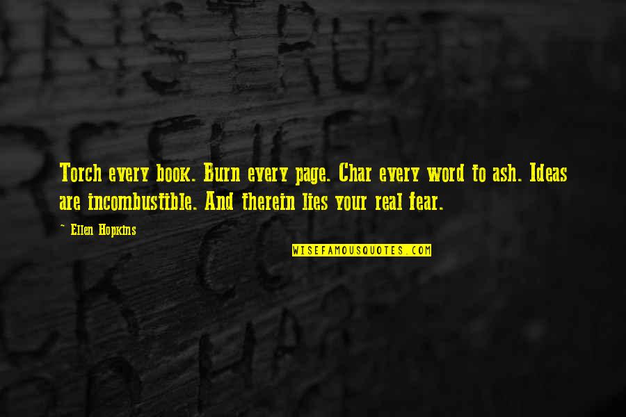 Fear Book Quotes By Ellen Hopkins: Torch every book. Burn every page. Char every