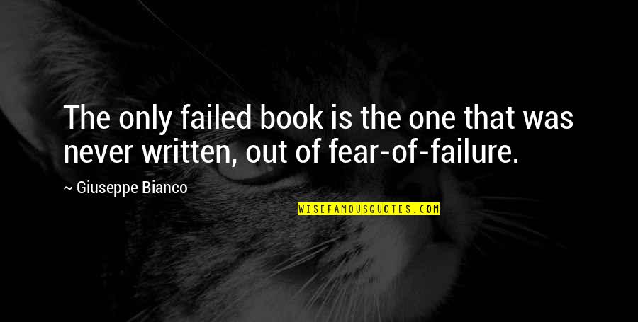 Fear Book Quotes By Giuseppe Bianco: The only failed book is the one that