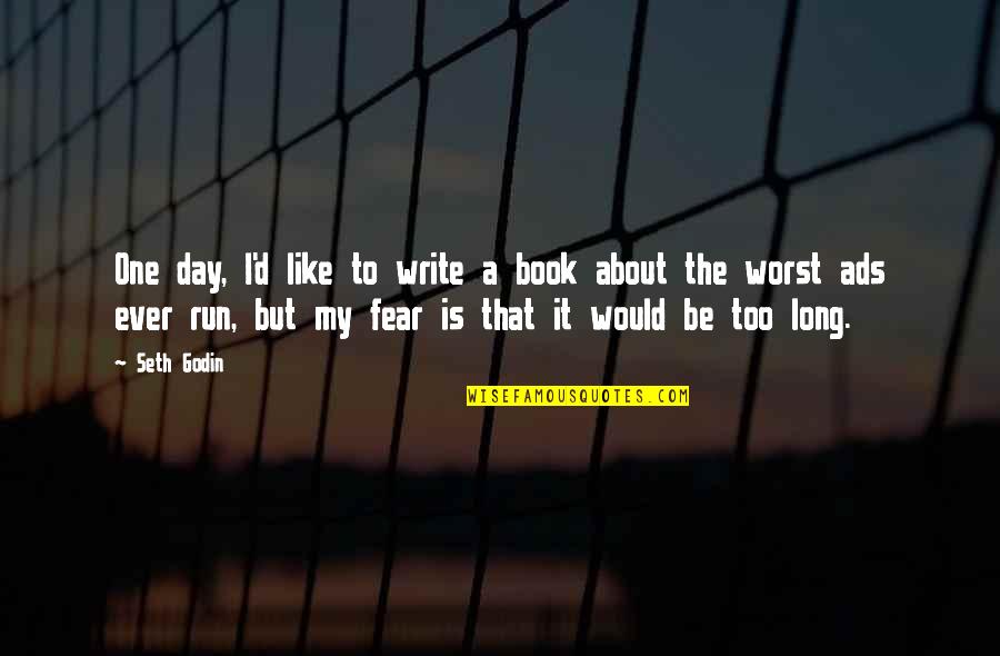 Fear Book Quotes By Seth Godin: One day, I'd like to write a book