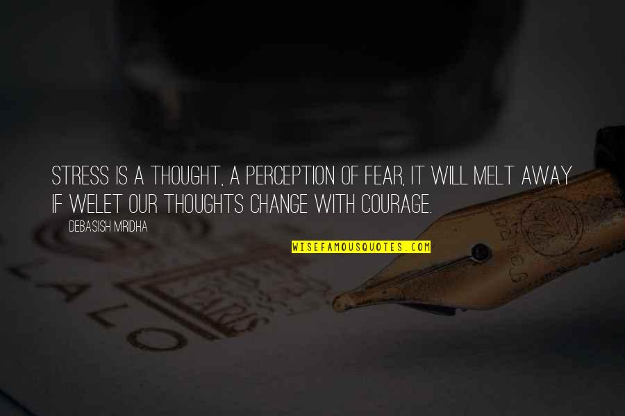 Fear Change Quotes By Debasish Mridha: Stress is a thought, a perception of fear,