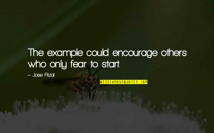 Fear Change Quotes By Jose Rizal: The example could encourage others who only fear