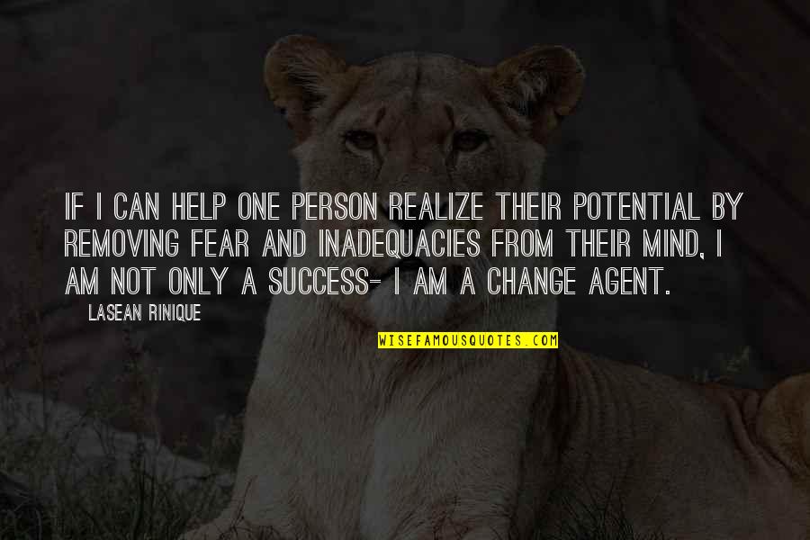 Fear Change Quotes By Lasean Rinique: If I can help one person realize their