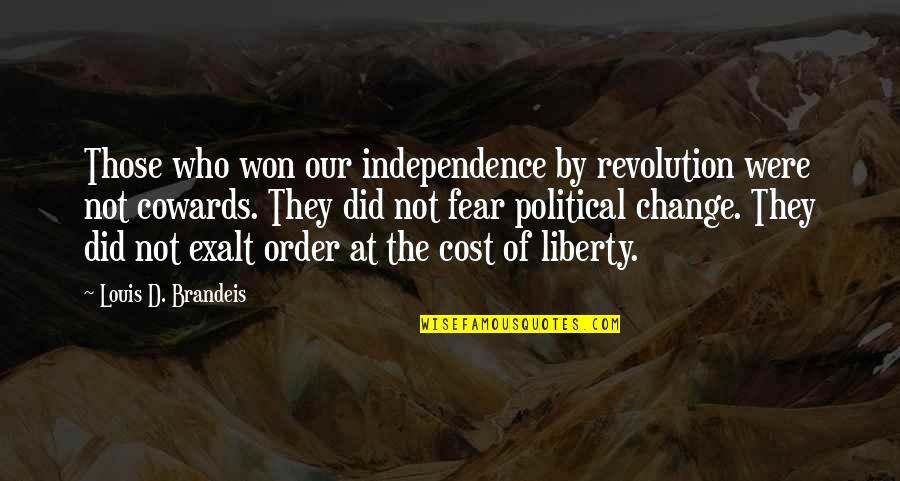 Fear Change Quotes By Louis D. Brandeis: Those who won our independence by revolution were