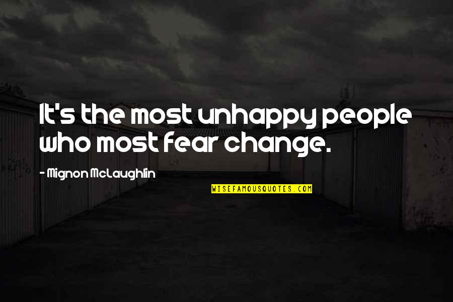 Fear Change Quotes By Mignon McLaughlin: It's the most unhappy people who most fear