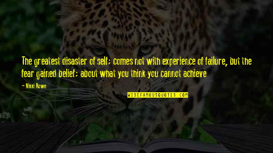 Fear Change Quotes By Nikki Rowe: The greatest disaster of self; comes not with
