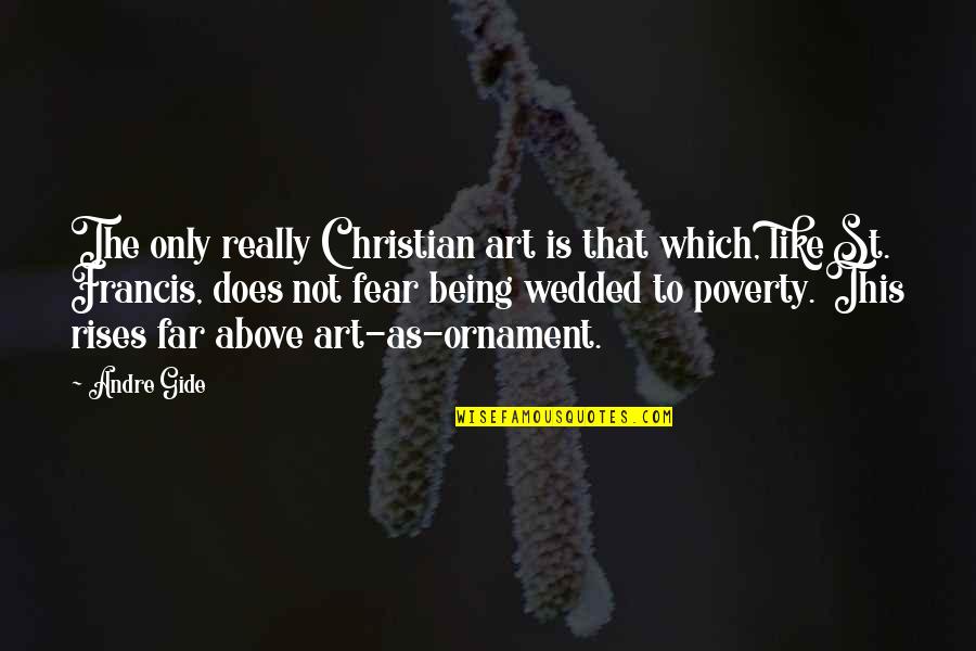 Fear Christian Quotes By Andre Gide: The only really Christian art is that which,