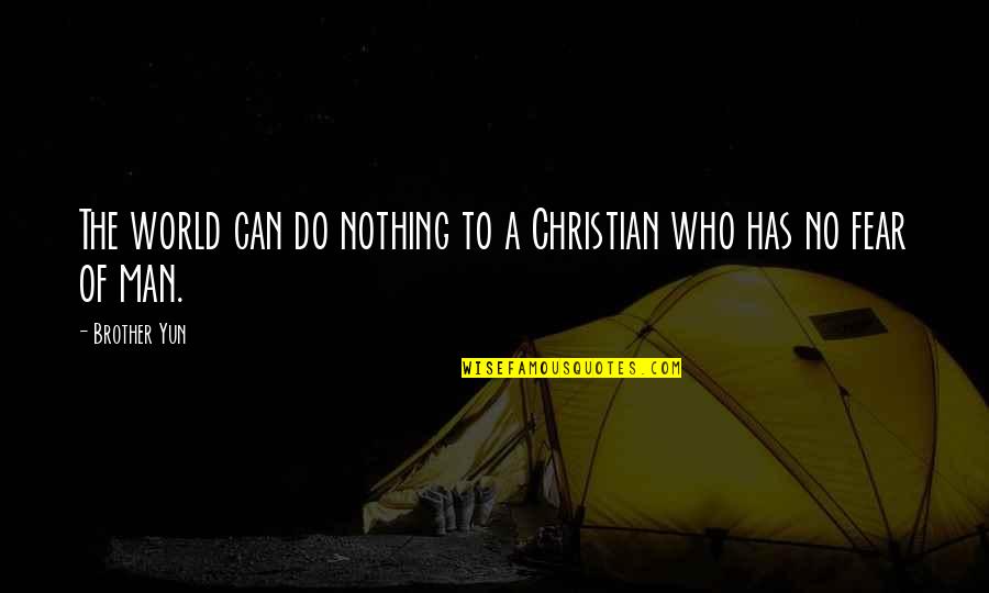 Fear Christian Quotes By Brother Yun: The world can do nothing to a Christian