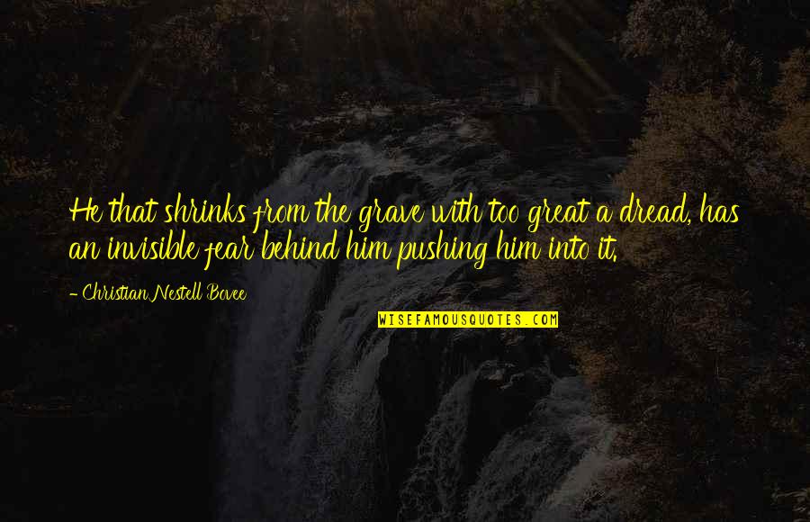 Fear Christian Quotes By Christian Nestell Bovee: He that shrinks from the grave with too