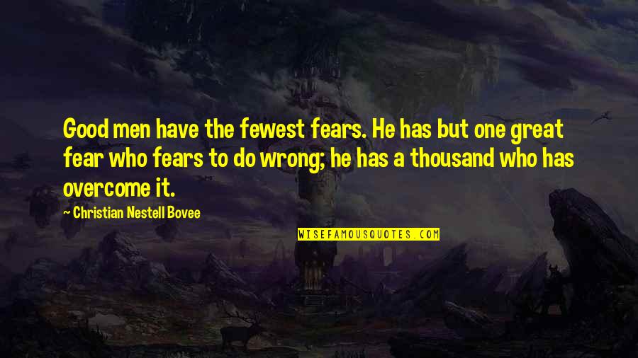 Fear Christian Quotes By Christian Nestell Bovee: Good men have the fewest fears. He has