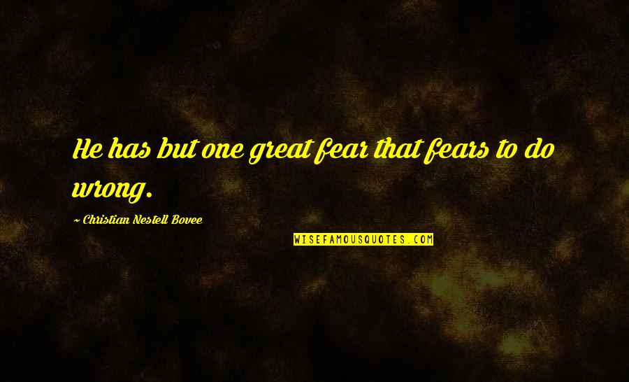 Fear Christian Quotes By Christian Nestell Bovee: He has but one great fear that fears