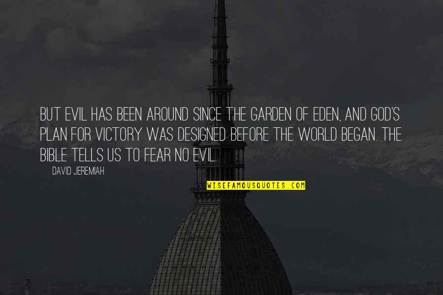 Fear Christian Quotes By David Jeremiah: But evil has been around since the Garden