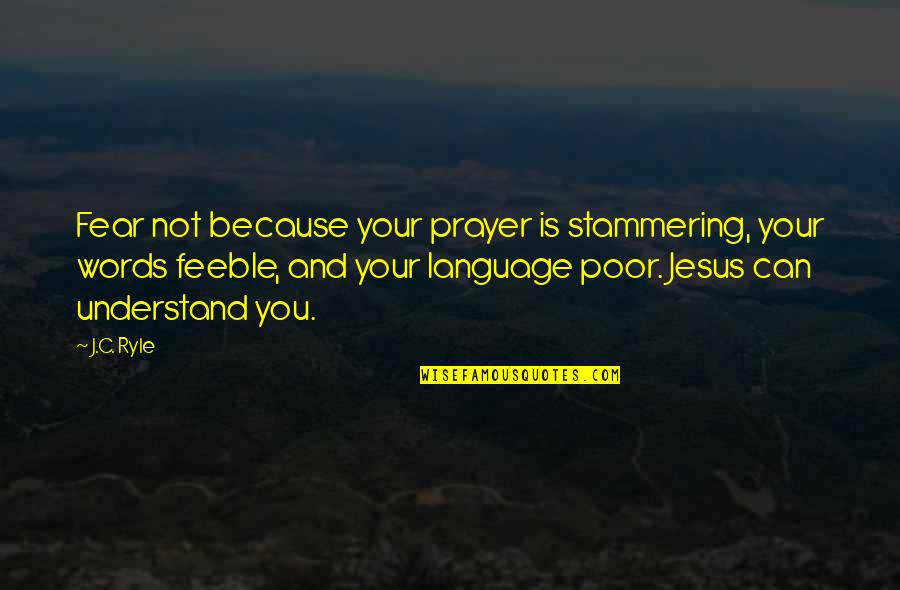 Fear Christian Quotes By J.C. Ryle: Fear not because your prayer is stammering, your