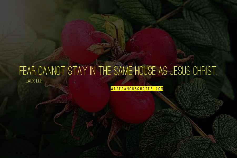 Fear Christian Quotes By Jack Coe: Fear cannot stay in the same house as