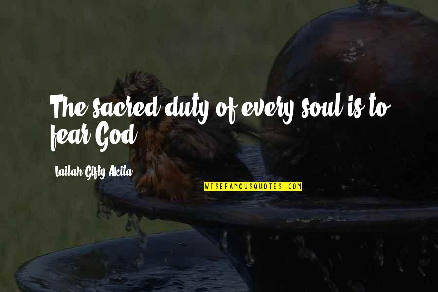 Fear Christian Quotes By Lailah Gifty Akita: The sacred duty of every soul is to