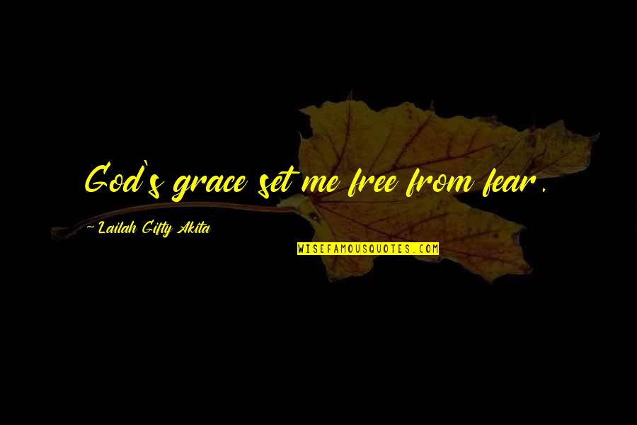 Fear Christian Quotes By Lailah Gifty Akita: God's grace set me free from fear.