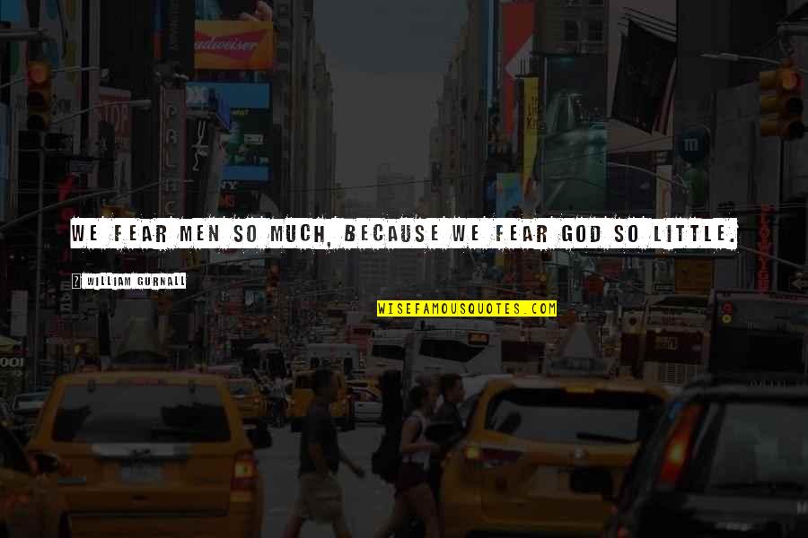 Fear Christian Quotes By William Gurnall: We fear men so much, because we fear