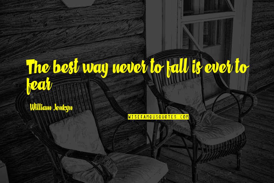 Fear Christian Quotes By William Jenkyn: The best way never to fall is ever