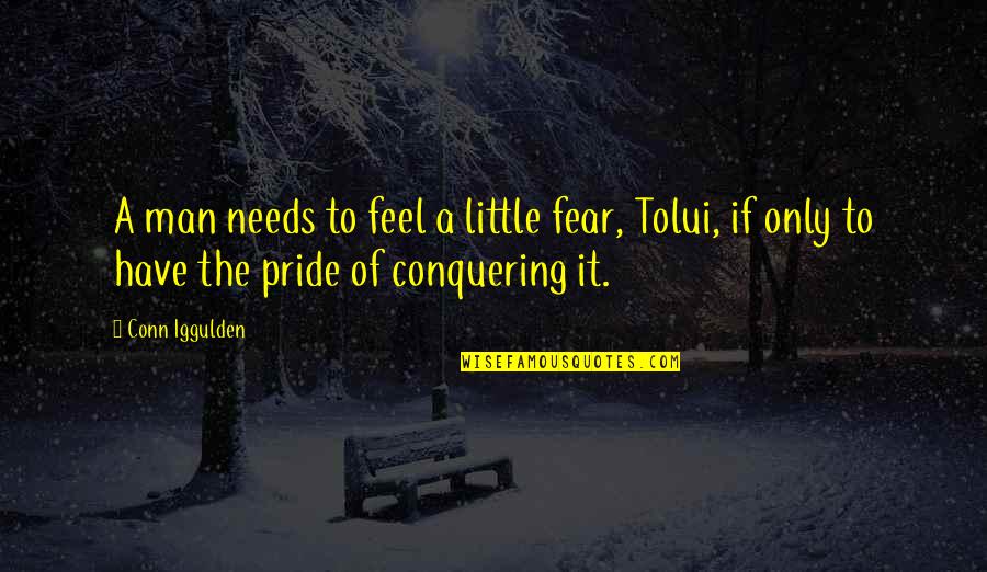 Fear Conquering Quotes By Conn Iggulden: A man needs to feel a little fear,