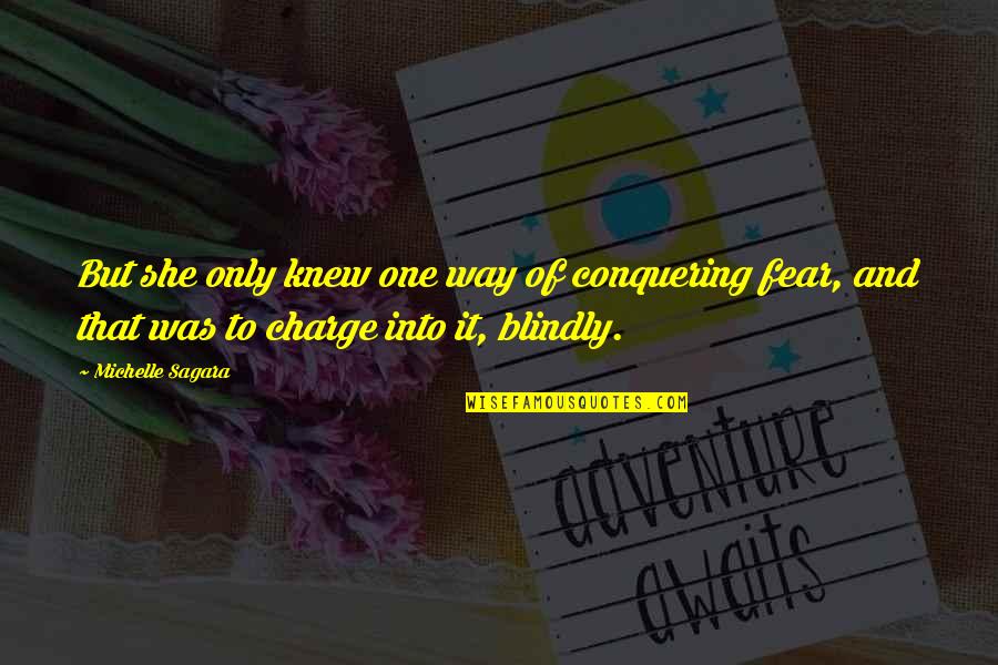 Fear Conquering Quotes By Michelle Sagara: But she only knew one way of conquering