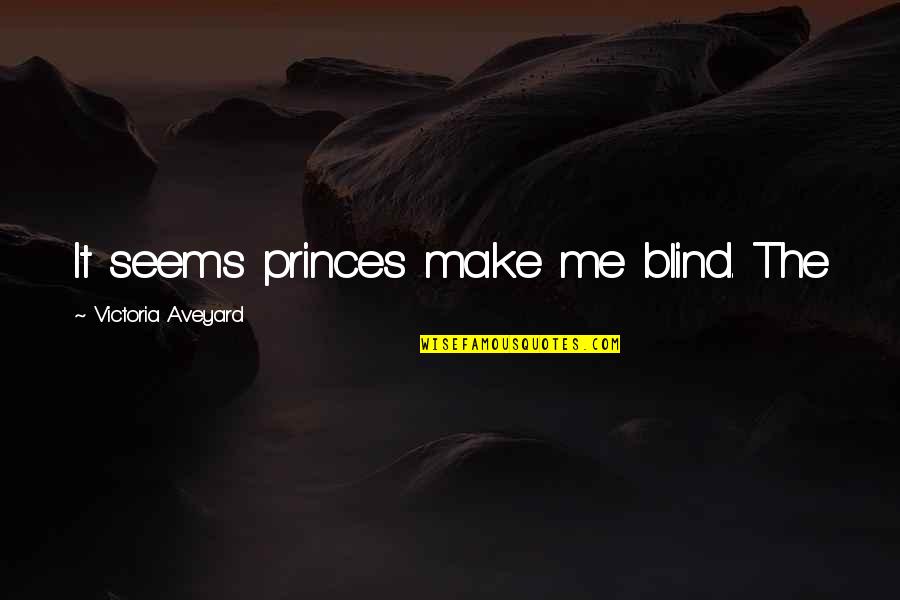 Fear Dark Side Yoda Quote Quotes By Victoria Aveyard: It seems princes make me blind. The