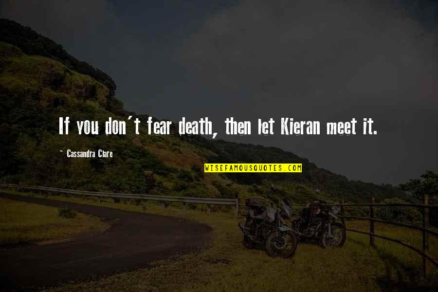 Fear Death Quotes By Cassandra Clare: If you don't fear death, then let Kieran