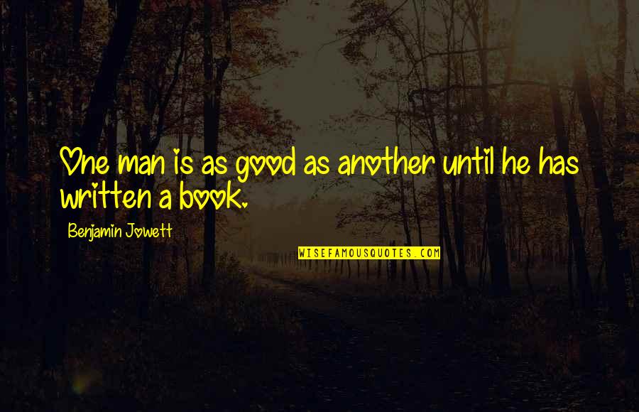 Fear Dot Com Quotes By Benjamin Jowett: One man is as good as another until