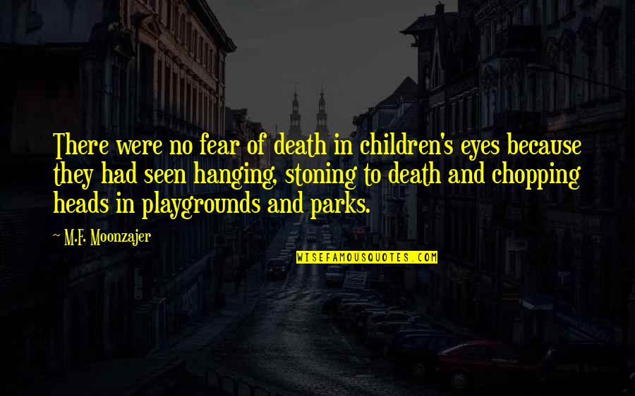 Fear Eyes Quotes By M.F. Moonzajer: There were no fear of death in children's Fear Eyes Quotes By M.F. Moonzajer: There were no fear of death in children's