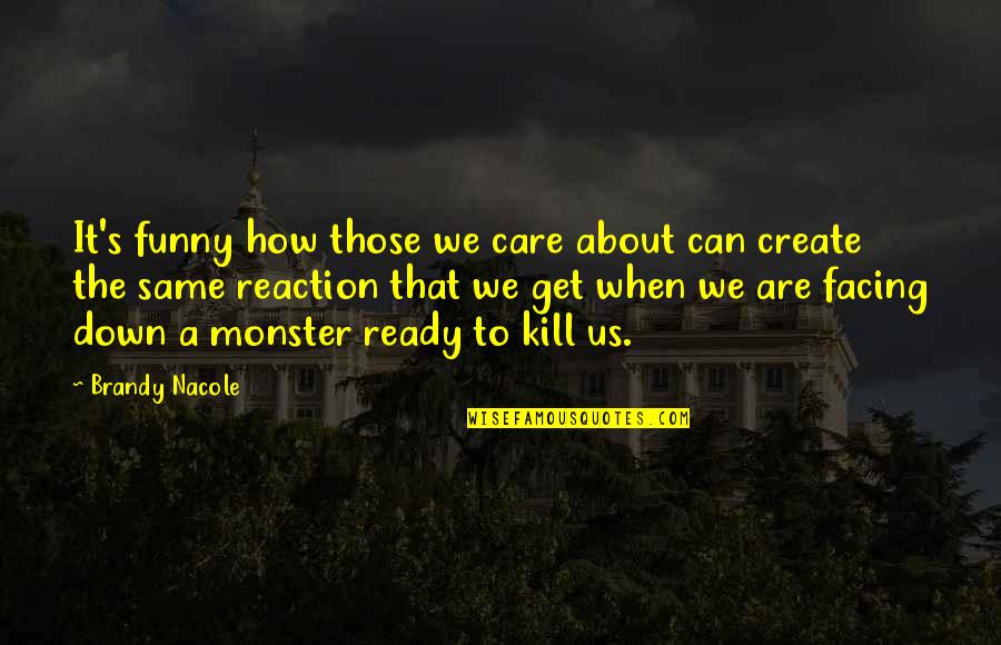 Fear Facing Quotes By Brandy Nacole: It's funny how those we care about can