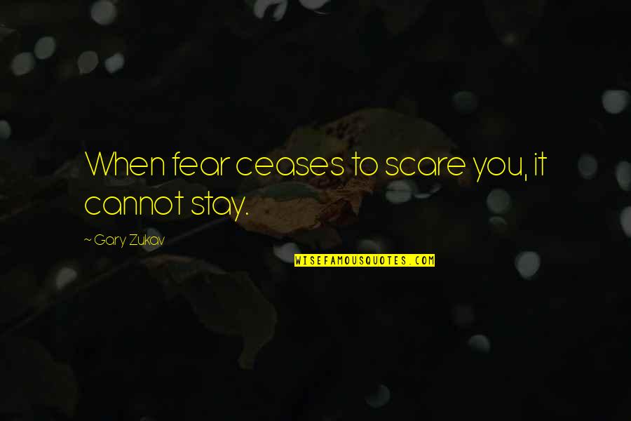 Fear Facing Quotes By Gary Zukav: When fear ceases to scare you, it cannot