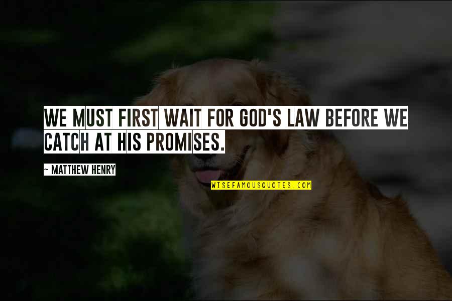 Fear Factor Memorable Quotes By Matthew Henry: We must first wait for God's law before