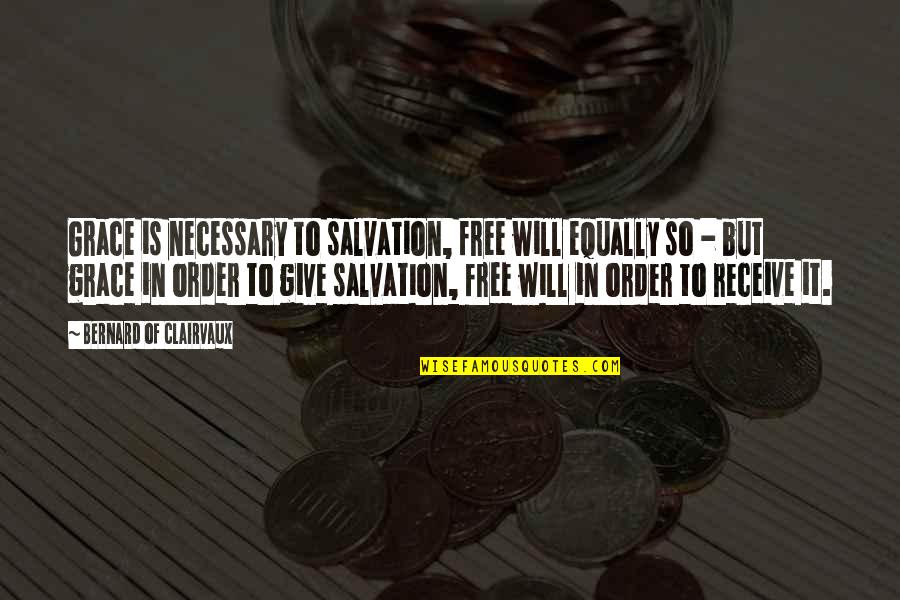 Fear Famous Quotes By Bernard Of Clairvaux: Grace is necessary to salvation, free will equally