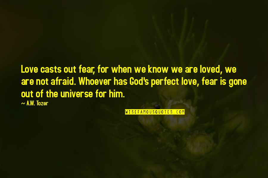 Fear For Love Quotes By A.W. Tozer: Love casts out fear, for when we know