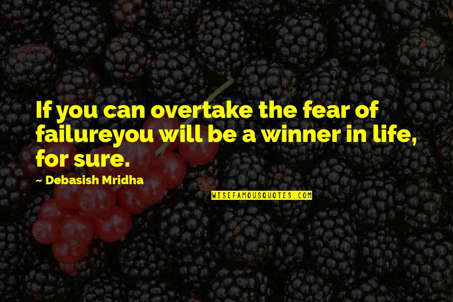 Fear For Love Quotes By Debasish Mridha: If you can overtake the fear of failureyou