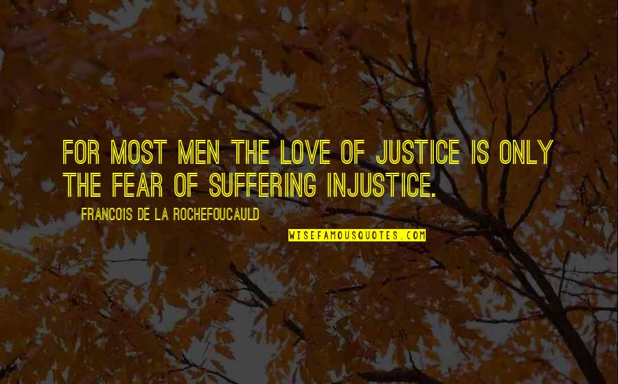 Fear For Love Quotes By Francois De La Rochefoucauld: For most men the love of justice is