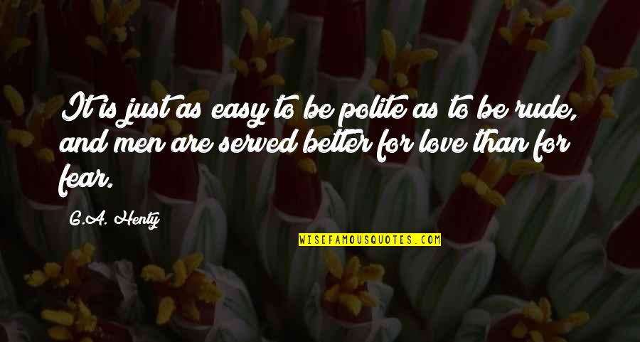 Fear For Love Quotes By G.A. Henty: It is just as easy to be polite