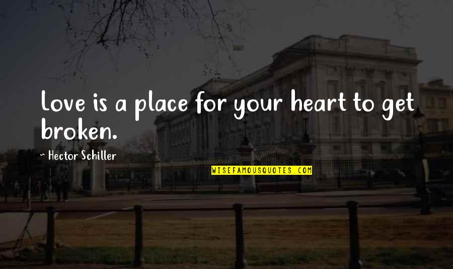 Fear For Love Quotes By Hector Schiller: Love is a place for your heart to