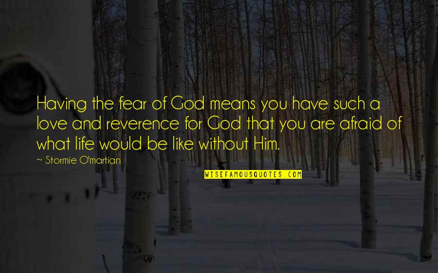 Fear For Love Quotes By Stormie O'martian: Having the fear of God means you have