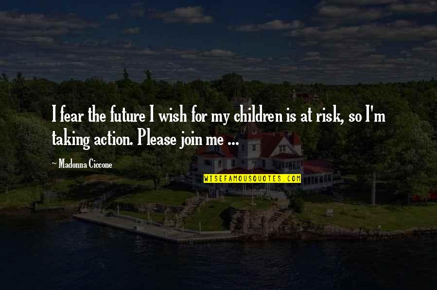 Fear For The Future Quotes By Madonna Ciccone: I fear the future I wish for my