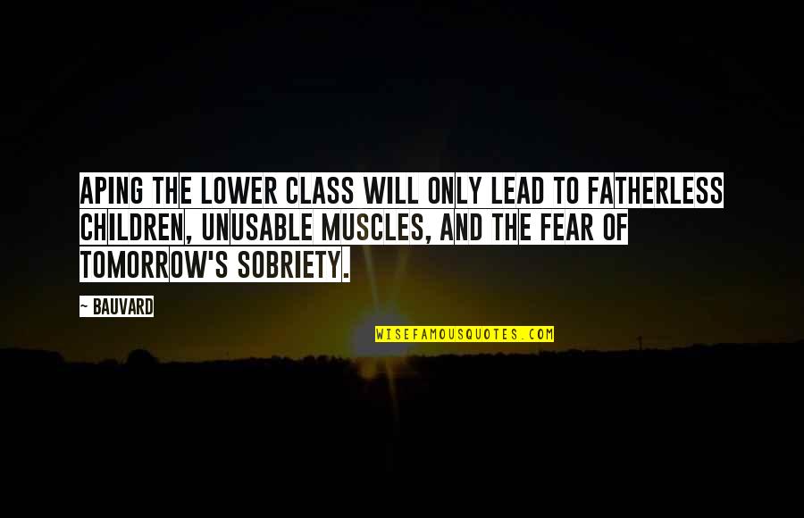 Fear For Your Children Quotes By Bauvard: Aping the lower class will only lead to