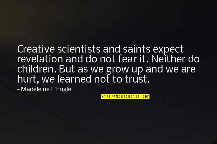 Fear For Your Children Quotes By Madeleine L'Engle: Creative scientists and saints expect revelation and do