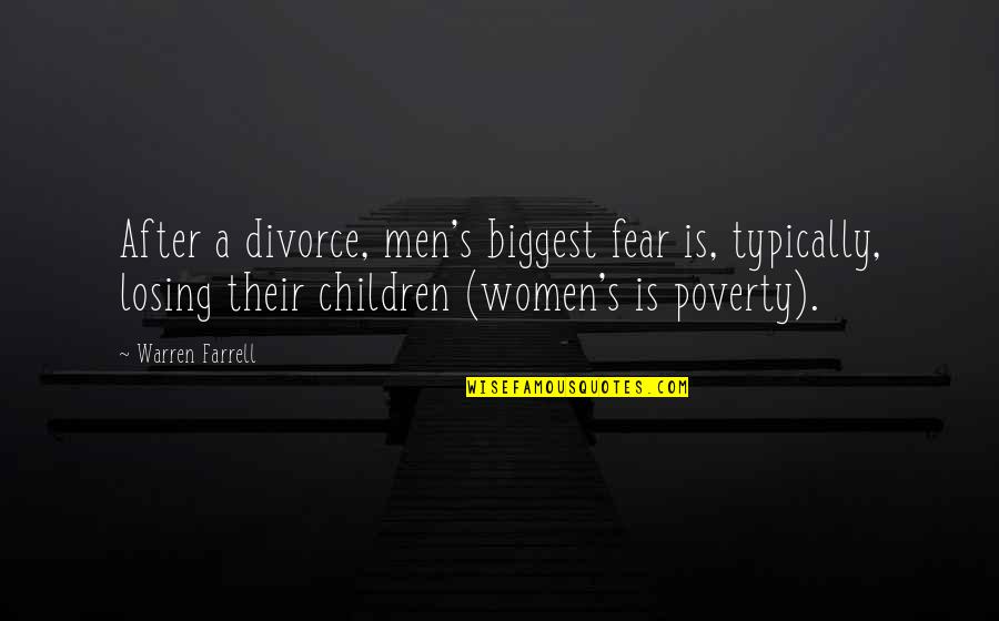 Fear For Your Children Quotes By Warren Farrell: After a divorce, men's biggest fear is, typically,