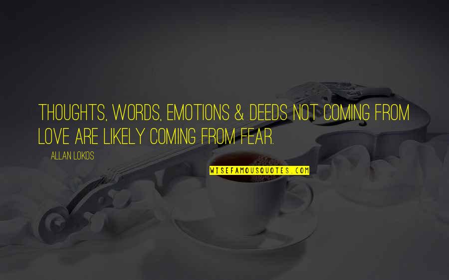 Fear From Love Quotes By Allan Lokos: Thoughts, words, emotions & deeds not coming from