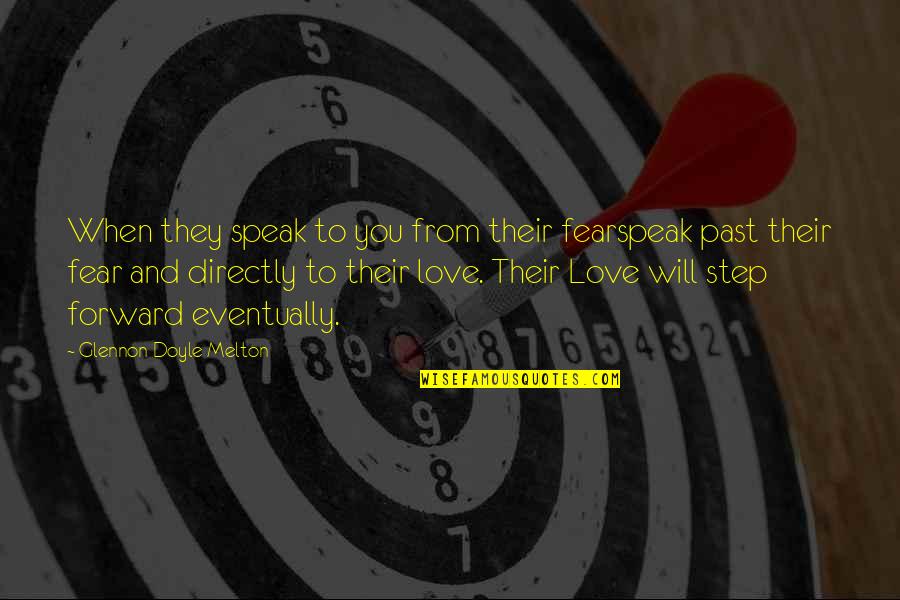 Fear From Love Quotes By Glennon Doyle Melton: When they speak to you from their fearspeak Fear From Love Quotes By Glennon Doyle Melton: When they speak to you from their fearspeak